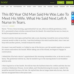 This 80 Year Old Man Said He Was Late To Meet His Wife. What He Said Next Left A Nurse In Tears.
