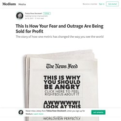 This Is How Your Fear and Outrage Are Being Sold for Profit