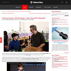 Thomas Suarez, Kid Developer, Talks Shop With MakerBot MakerBot Industries