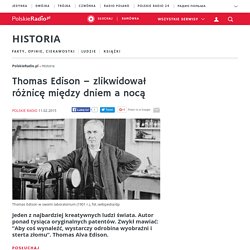 Thomas Edison – zlikwidował różnicę między dniem a nocą