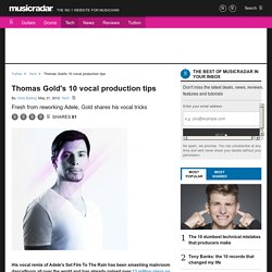 Thomas Gold's 10 vocal production tips