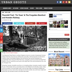 'Tin Town' & The Forgotten Bamford and Howden Railway