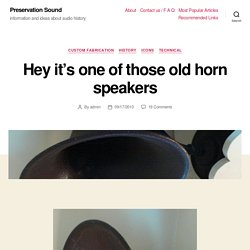 Hey it’s one of those old horn speakers – Preservation Sound