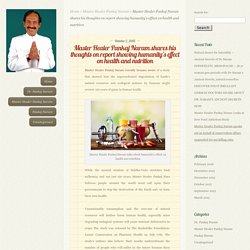 Master Healer Pankaj Naram shares his thoughts on report showing humanity’s effect on health and nutrition - Master Healer Pankaj Naram