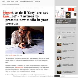 The Museum of the Future » What to do if ‘they’ are not online? – 7 actions to promote new media in your museum