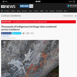 Thousands of Indigenous heritage sites scattered across Canberra - Curious Canberra - ABC News