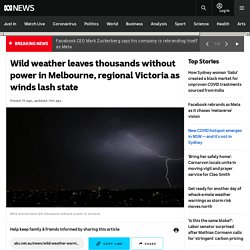 Wild weather leaves thousands without power in Melbourne, regional Victoria as winds lash state