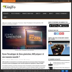 Ryzen Threadripper de 3ème génération, AMD prépare-t-il une mauvaise nouvelle