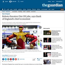 Robots threaten 15m UK jobs, says Bank of England's chief economist