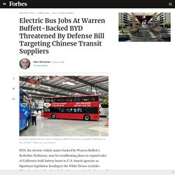 Electric Bus Jobs At Warren Buffett-Backed BYD Threatened By Defense Bill Targeting Chinese Transit Suppliers