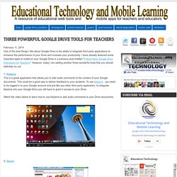 Educational Technology and Mobile Learning: Three Powerful Google Drive tools for Teachers