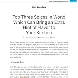 Top Three Spices in World Which Can Bring an Extra Hint of Flavor to Your Kitchen – Chef Garin Dart