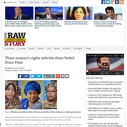 Three women’s rights activists share Nobel Peace Prize