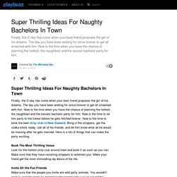 Super Thrilling Ideas For Naughty Bachelors In Town