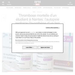 Thrombose mortelle d’un étudiant à Nantes: l’autopsie renforce l’hypothèse d’un lien avec le vaccin AstraZeneca