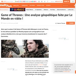 Game of Thrones : Une analyse géopolitique faite par Le Monde en vidéo