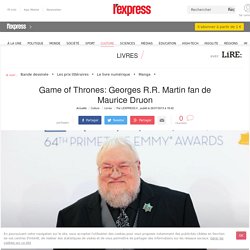 Game of Thrones: Georges R.R. Martin inspiration Maurice Druon