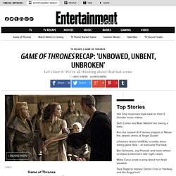 Game of Thrones recap: Unbowed, Unbent, Unbroken