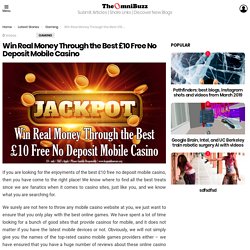 Win Real Money Through the Best £10 Free No Deposit Mobile Casino - TheOmniBuzz