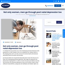 Not only women, men go through post natal depression too - Athena Behavioral Health