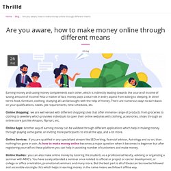 Are you aware, how to make money online through different means - Thrilld