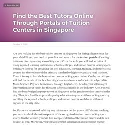 Find the Best Tutors Online Through Portals of Tuition Centers in Singapore