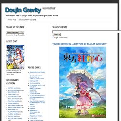 A DEDICATED SITE TO DOUJIN GAME PLAYERS THROUGHOUT THE WORLD: TOUHOU KOUKISHIN - ADVENTURE OF SCARLET CURIOUSITY