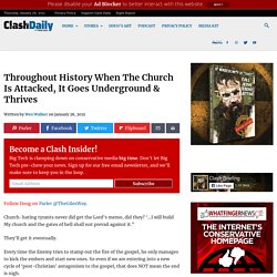 Throughout History When The Church Is Attacked, It Goes Underground & Thrives