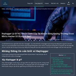 Kỹ thuật đánh cắp tài khoản dùng keylog thường được nhiều hacker sử dụng vì???