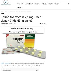 Thuốc Meloxicam 7,5 mg: Cách dùng và liều dùng thuốc an toàn