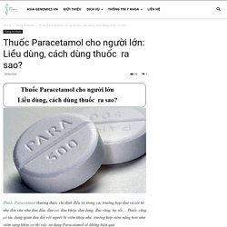 Thuốc Paracetamol cho người lớn: Liều dùng, cách dùng thuốc ra sao?