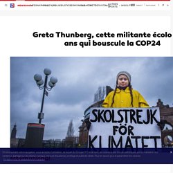 Greta Thunberg, cette militante écolo de 15 ans qui bouscule la COP24