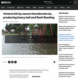 Victoria hit by severe thunderstorms, producing heavy hail and flash flooding