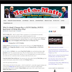 Who'd a thunk? SUNY Buffalo, Bart Scott, JJ Watt, Rays Win! : Meet The Matts