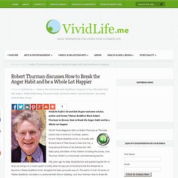Robert Thurman discusses How to Break the Anger Habit and be a Whole Lot Happier