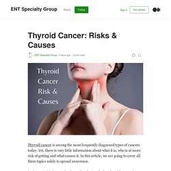 Thyroid Cancer: Risks & Causes - ENT Specialty Group