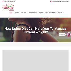 How Using Diet Can Help You to Manage Thyroid Weight?Online Dietitian Consultation