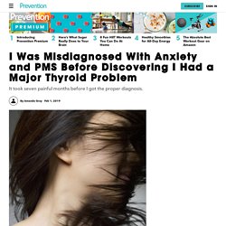 My Thyroid Disease Was Misdiagnosed as Anxiety and PMS