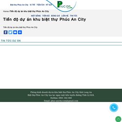 Tiến độ dự án khu biệt thự Phúc An City - - 0901 302 000