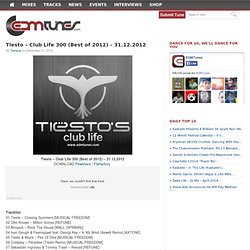 Tiesto - Club Life 300 (Best of 2012) - 31.12.2012