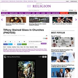 Tiffany Stained Glass In Churches (PHOTOS)