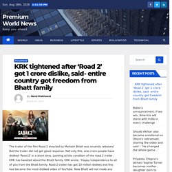 KRK tightened after 'Road 2' got 1 crore dislike, said- entire country got freedom from Bhatt family - Premium World News