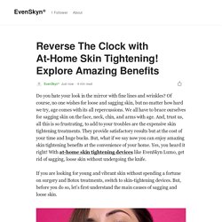 Reverse The Clock with At-Home Skin Tightening! Explore Amazing Benefits