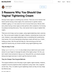 3 Reasons Why You Should Use Vaginal Tightening Cream