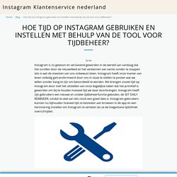 Hoe tijd op Instagram gebruiken en instellen met behulp van de tool voor tijdbeheer? - Instagram Klantenservice nederland