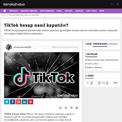 TikTok hesap nasıl kapatılır? Teknoloji haber