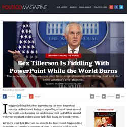 Rex Tillerson Is Fiddling With PowerPoint While the World Burns