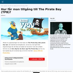 Hur får man tillgång till The Pirate Bay (TPB)?