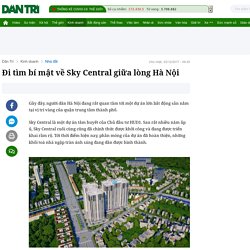 Đi tìm bí mật về Sky Central giữa lòng Hà Nội