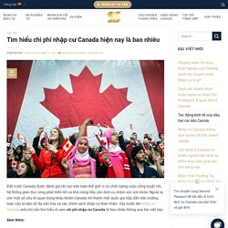 Tìm hiểu chi phí nhập cư Canada hiện nay là bao nhiêu